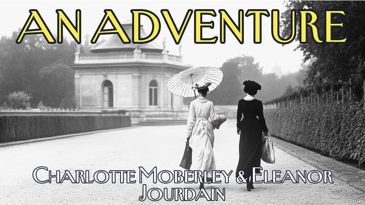 An Adventure by Charlotte Moberley and Eleanor Jourdain